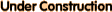 Under Construction